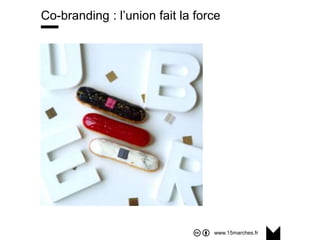 www.15marches.fr
Co-branding : l’union fait la force
 