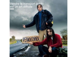www.15marches.fr
Vendre le transport public
est un art difficile
 