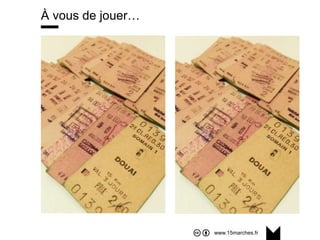 www.15marches.fr
À vous de jouer…
 