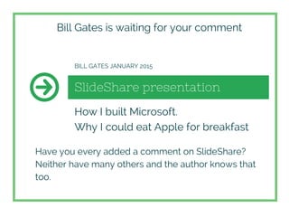 SlideShare presentation
How I built Microsoft.
Why I could eat Apple for breakfast
BILL GATES JANUARY 2015
Bill Gates is w...