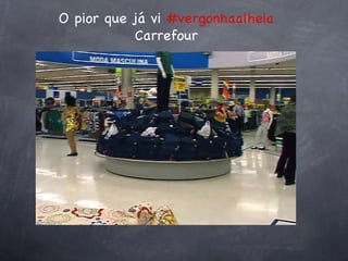 O pior que já vi  #vergonhaalheia  Carrefour 