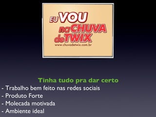 Tinha tudo pra dar certo - Trabalho bem feito nas redes sociais - Produto Forte - Molecada motivada - Ambiente ideal 
