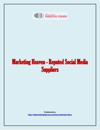 Marketing Heaven - Reputed Social Media
Suppliers
Published by:
http://themarketingheaven.com/buy-facebook-likes/
 
