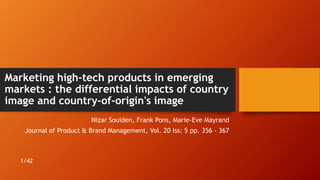 Marketing high-tech products in emerging
markets : the differential impacts of country
image and country-of-origin's image
Nizar Souiden, Frank Pons, Marie-Eve Mayrand
Journal of Product & Brand Management, Vol. 20 Iss: 5 pp. 356 - 367

1/42

 