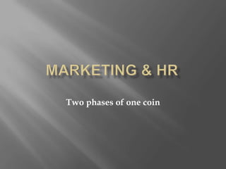 Marketing & Hr Two phases of one coin 