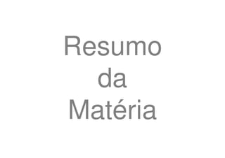 Resumo
  da
Matéria
 
