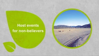 Host events
for non-believers
 