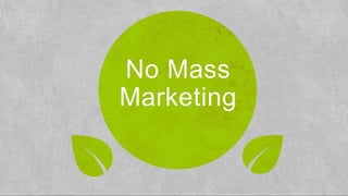 No Mass
Marketing
 