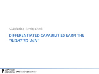 DIFFERENTIATED CAPABILITIES EARN THE  “RIGHT TO WIN” ,[object Object]