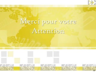 Merci pour votre
  Attention



                   40
 