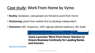 17
Case study: Work From Home by Vymo
• Reality: lockdown, salespeople are forced to work from home
• Positioning: pivot f...