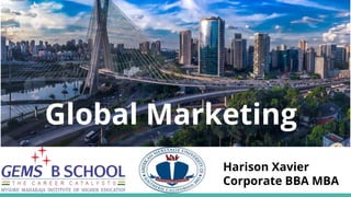 Harison Xavier
Corporate BBA MBA
Global Marketing
 