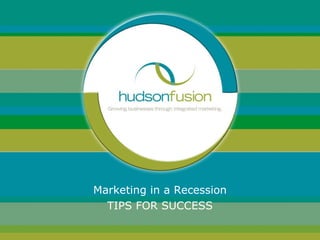 Marketing in a Recession TIPS FOR SUCCESS 