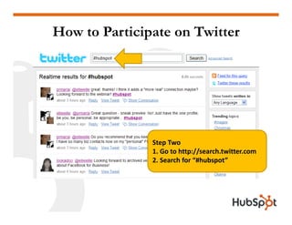 How to Participate on Twitter




               Step Two
               1. Go to http://search.twitter.com
              ...