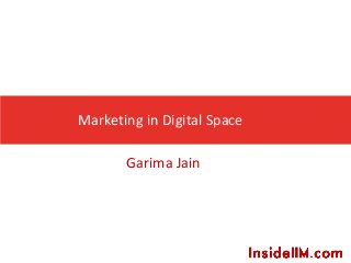 Marketing in Digital Space
Garima Jain
 