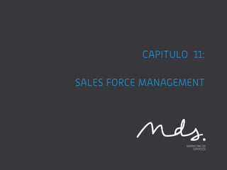 CAPITULO 11:

SALES FORCE MANAGEMENT
 