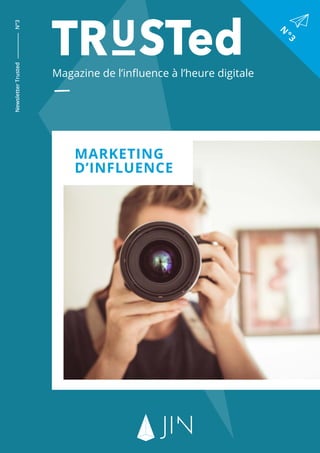 Magazine de l’influence à l’heure digitale
NewsletterTrustedN°3
N
°3
MARKETING
D’INFLUENCE
 