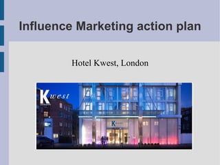 Influence Marketing action plan Hotel Kwest, London 