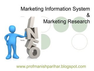 Marketing Information System & Marketing Research www.profmanishparihar.blogspot.com 