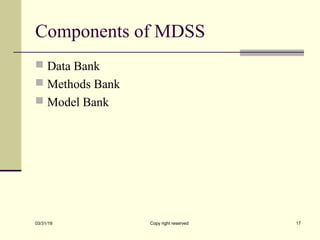 Components of MDSS
 Data Bank
 Methods Bank
 Model Bank
03/31/19 Copy right reserved 17
 