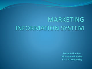 Presentation By:-
Aijaz Ahmed Rather
I.K.G P.T University
 