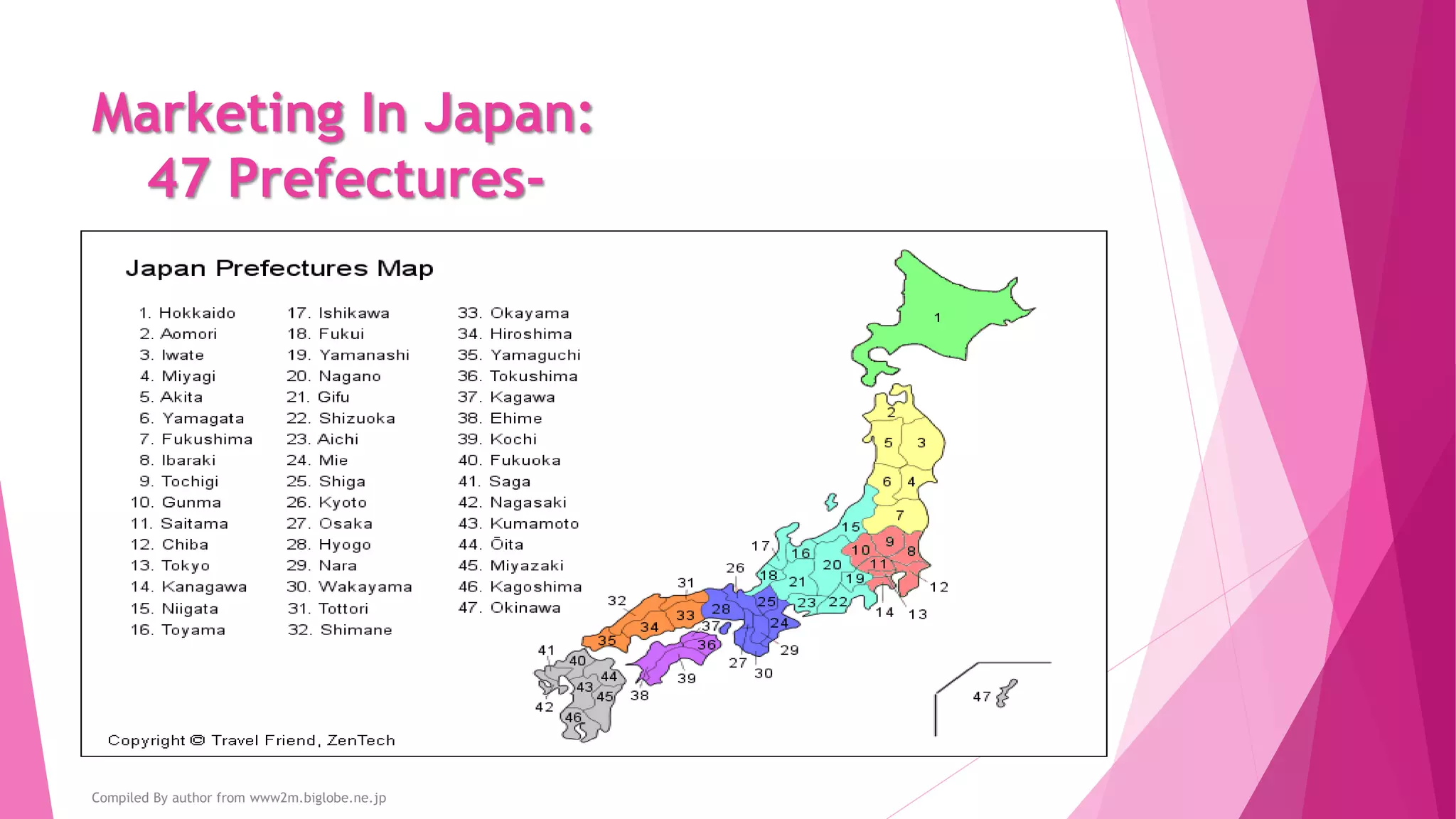 Marketing In Japan:
47 Prefectures-
Compiled By author from www2m.biglobe.ne.jp
 