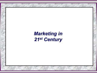©2003 Prentice Hall, Inc. To accompany A Framework for Marketing Management, 2nd Edition Slide 0 in Chapter 2
Marketing in
21st Century
 