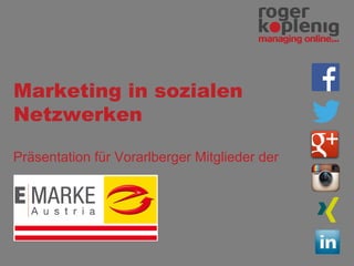 Marketing in sozialen
Netzwerken
Präsentation für Vorarlberger Mitglieder der
 