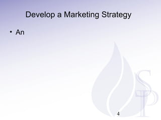 Develop a Marketing Strategy
• An
4