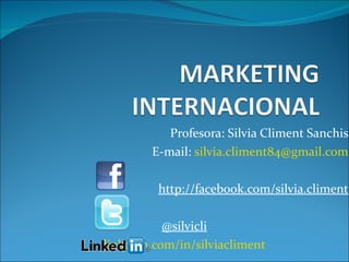 Profesora: Silvia Climent Sanchis E-mail:  [email_address] http://facebook.com/silvia.climent @silvicli 			linkedin.com/in/silviacliment 