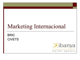 Marketing Internacional BRIC CIVETS 