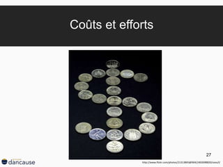 27
Coûts et efforts
http://www.flickr.com/photos/21313845@N04/2402698820/sizes/l/
 