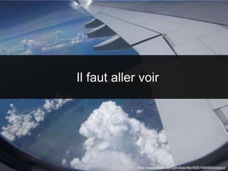 3
Êtes-vous prêts à partir en voyage ?
12
2 questions une après l’autres
Il faut aller voir
http://www.flickr.com/photos/vlkr/406746668/sizes/o/
 