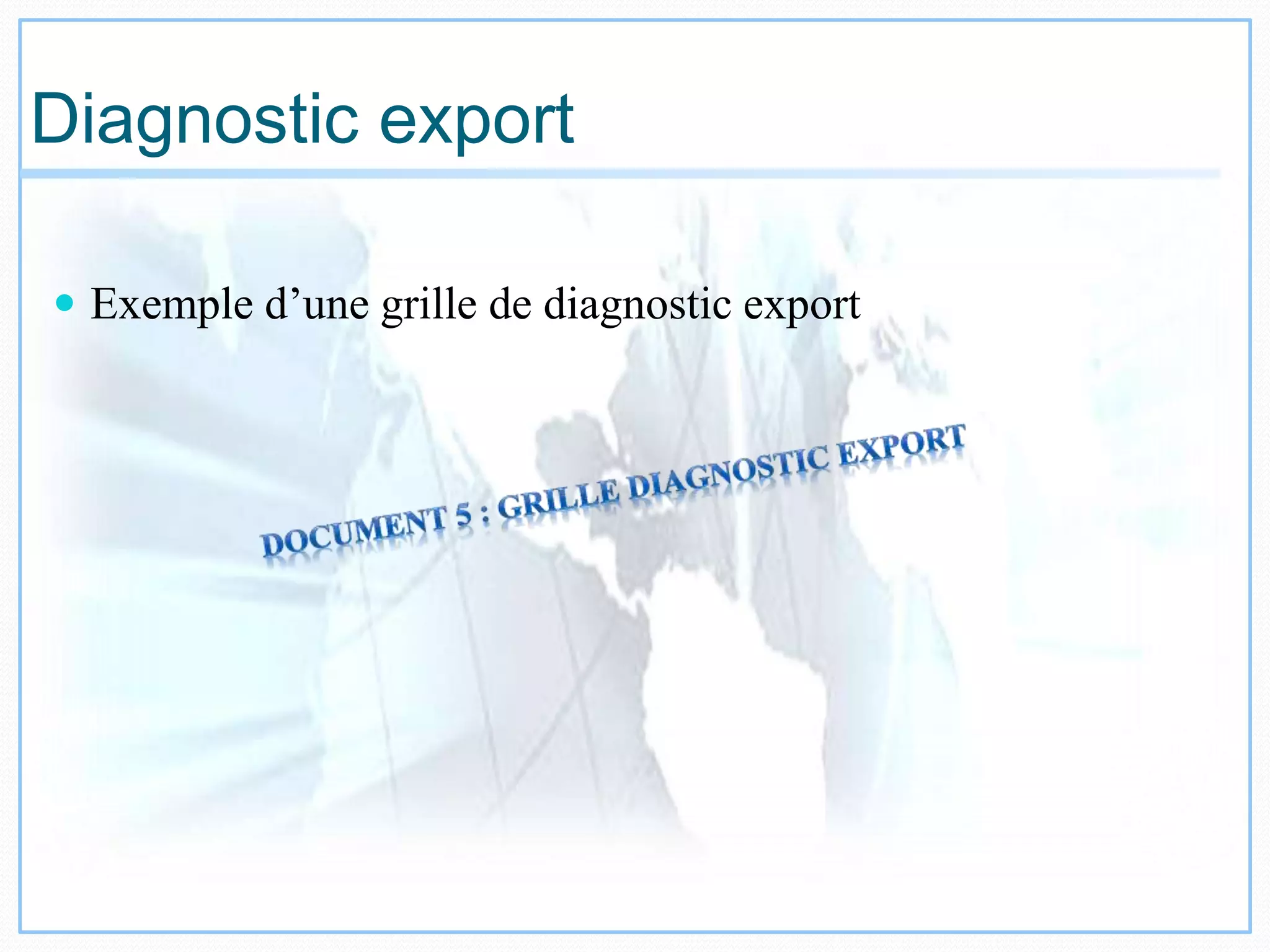 Diagnostic export
 Exemple d’une grille de diagnostic export
 