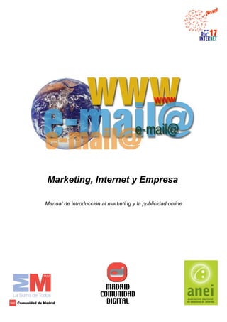 Marketing, Internet y Empresa

Manual de introducción al marketing y la publicidad online
 
