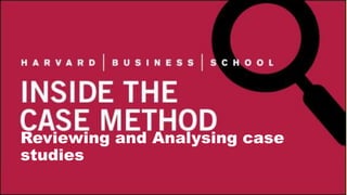 Reviewing and Analysing case
studies
 