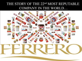 THE STORY OF THE 22nd MOST REPUTABLE
COMPANY IN THE WORLD…
 