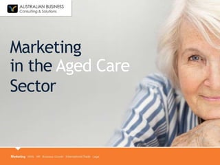 Marketing
in the Aged Care
Sector
 