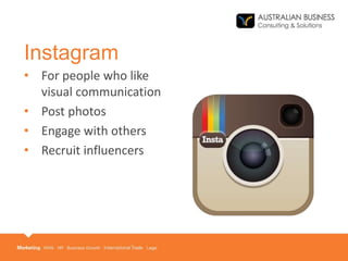 • For people who like
visual communication
• Post photos
• Engage with others
• Recruit influencers
Instagram
 