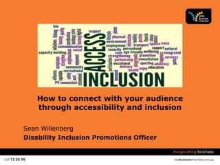 Sean Willenberg
Disability Inclusion Promotions Officer
How to connect with your audience
through accessibility and inclusion
 