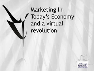 Marketing In Today’s Economyand a virtual revolution 
