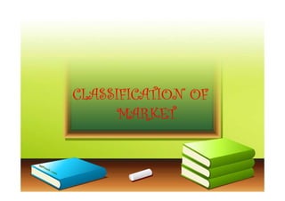 CLASSIFICATION OFCLASSIFICATION OFCLASSIFICATION OFCLASSIFICATION OFCLASSIFICATION OFCLASSIFICATION OFCLASSIFICATION OFCLASSIFICATION OF
MARKETMARKETMARKETMARKET
 
