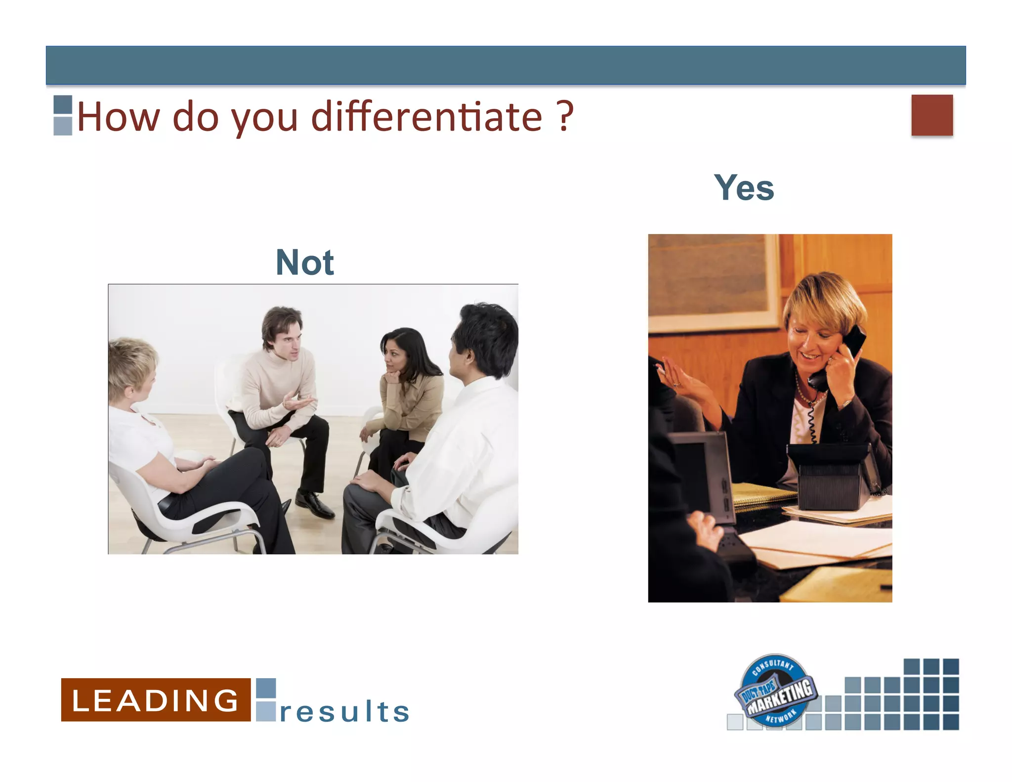 How	
  do	
  you	
  diﬀeren&ate	
  ?	
  
                                           Yes

               Not
 