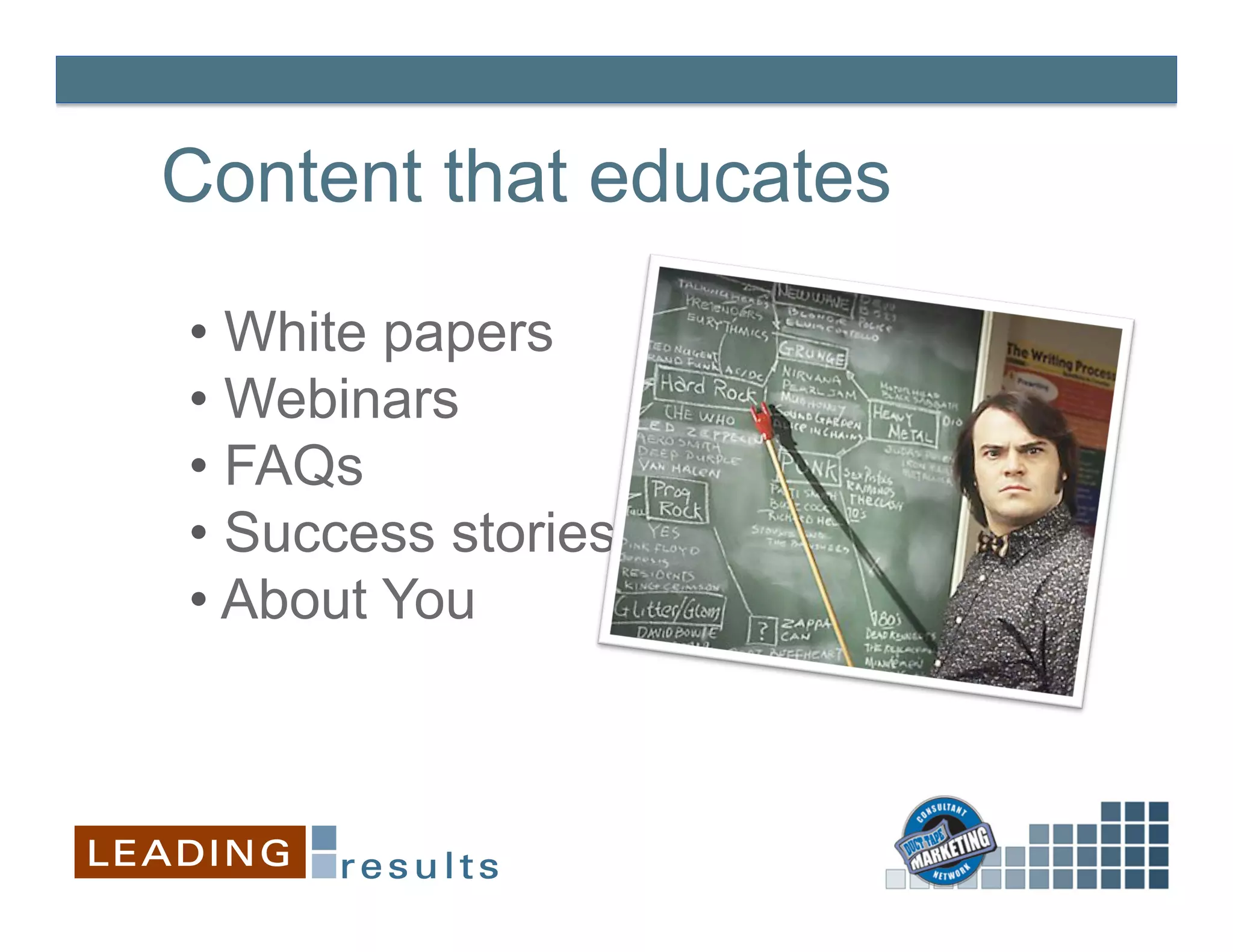 Content that educates

•  White papers
•  Webinars
•  FAQs
•  Success stories
•  About You
 