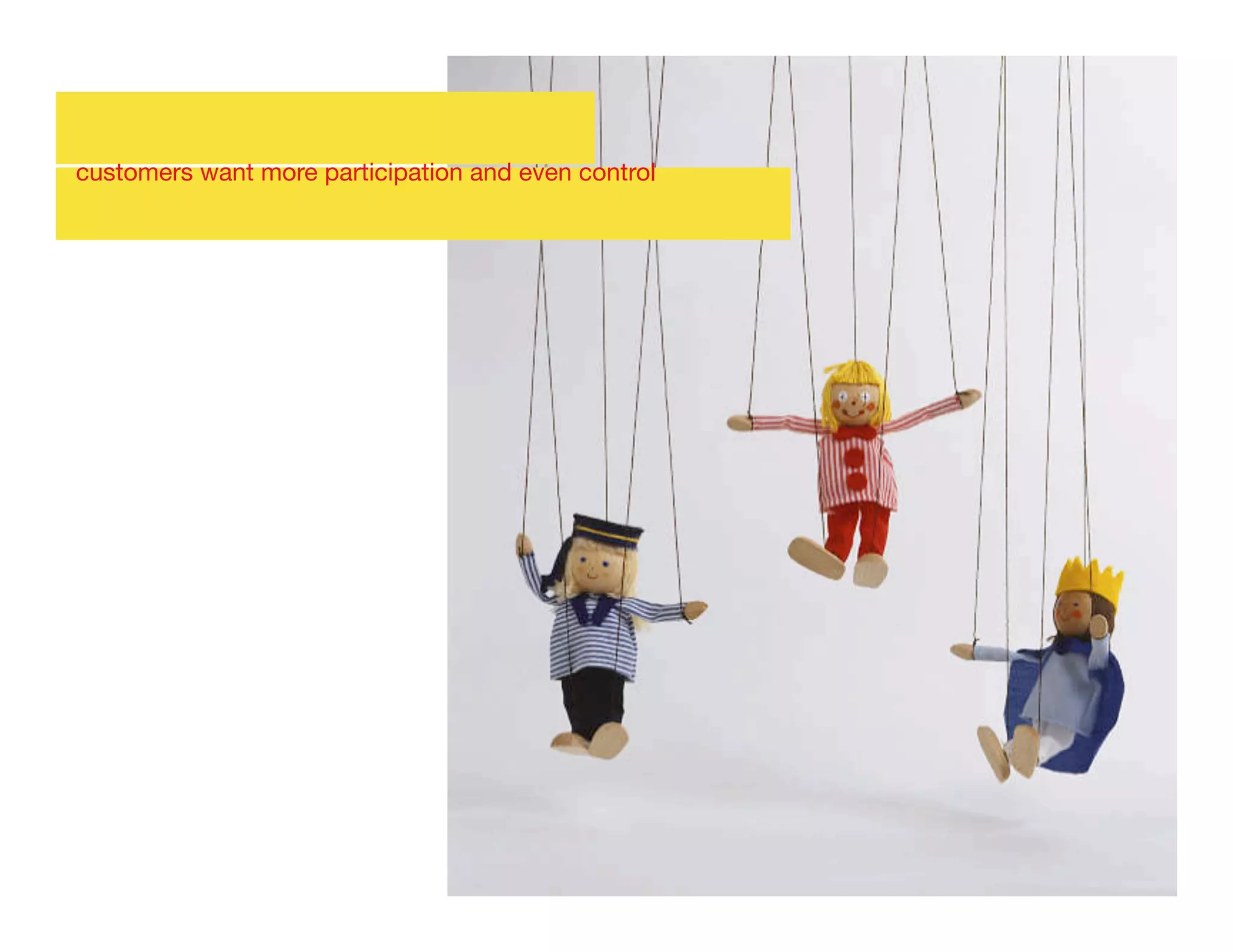 customers want more participation and even control
 