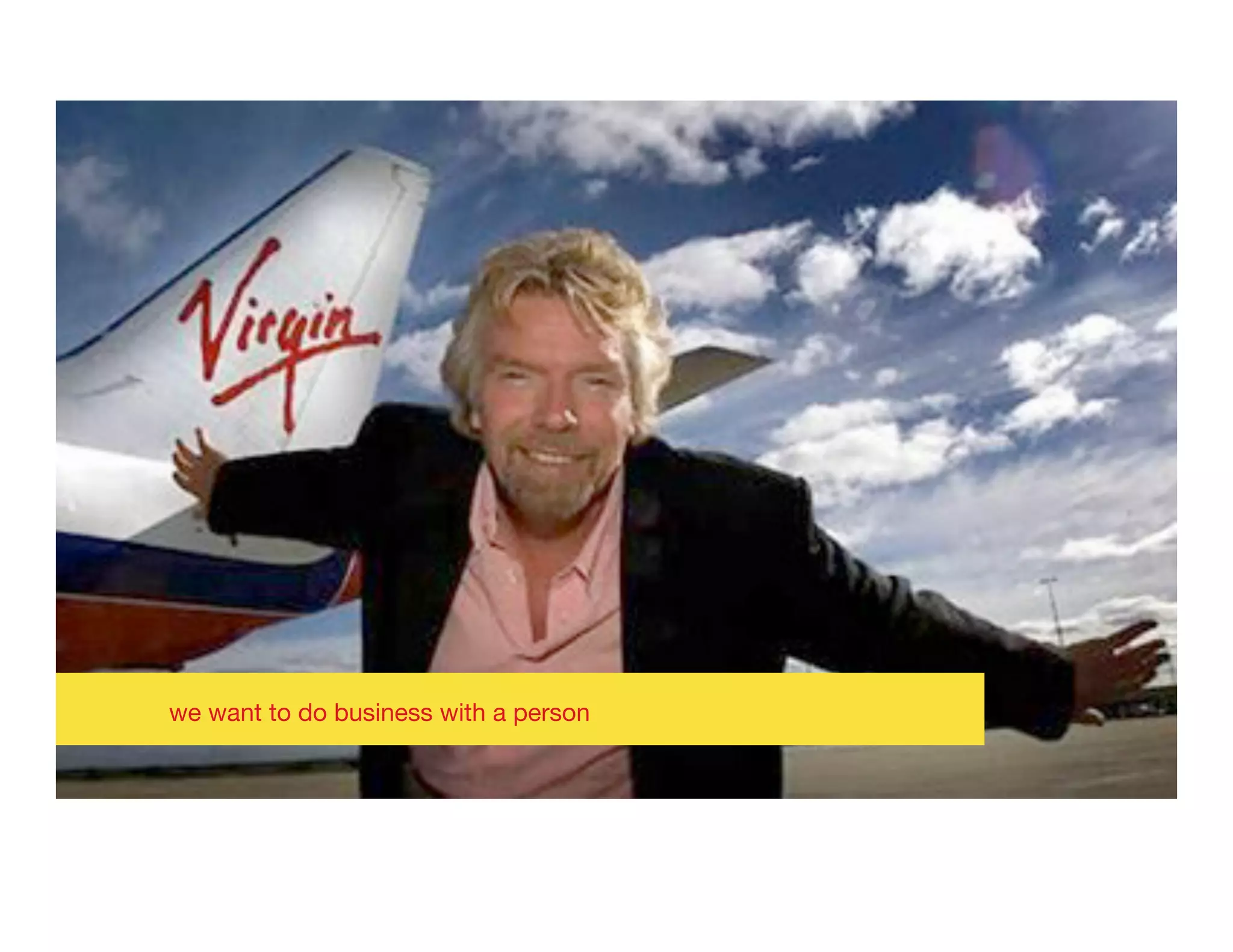 we want to do business with a person
 