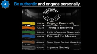 Be authentic and engage personally
 