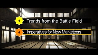 4   Trends from the Battle Field

4   Imperatives for New Marketeers
 
