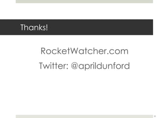 Thanks!
RocketWatcher.com
Twitter: @aprildunford
30
 