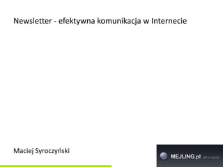 Newsletter - efektywna komunikacja w Internecie




Maciej Syroczyoski
 